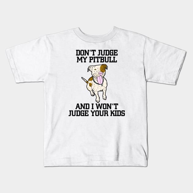 Don't judge my pitbull Kids T-Shirt by JumpinJazzzie